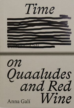 Time on Quaaludes and Red Wine by Anna Galí
