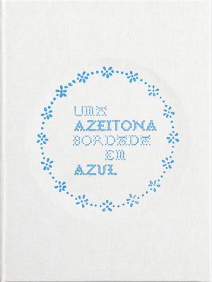 Uma Azeitona Bordada em Azul by Rui Costa