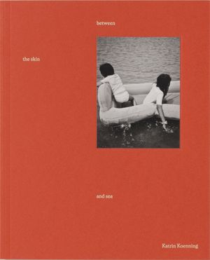 between the skin and sea by Katrin Koenning