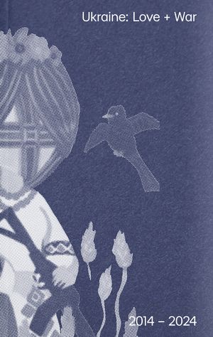 Ukraine: Love+War (2014-2024)