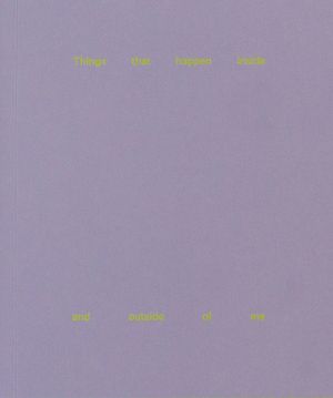 Things that happen inside and outside of me by Mara Palena