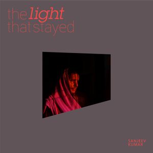 The Light That Stayed by Sanjeev Kumar