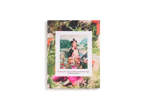 Photobook Review: My Grandfather Turned Into A Tiger... And Other Illusions by Pao Houa Her