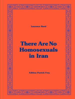 There Are No Homosexuals in Iran by Laurence Rasti
