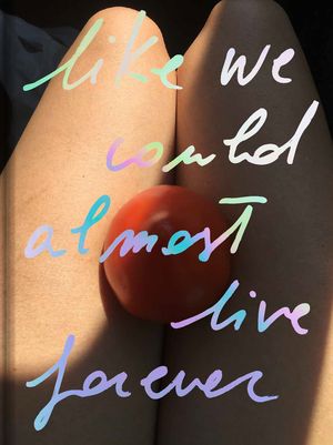 Like we could almost live forever