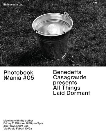 Photobook Mania 05 / Benedetta Casagrande presents All Things Laid Dormant